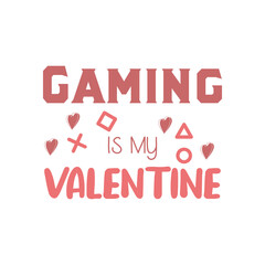 Gaming is my valentine. Valentines day quote