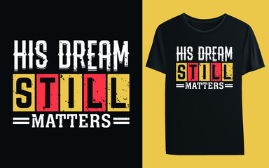 His Dream Still Matters T-shirt Design Vector Template