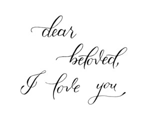 Dear beloved, I love you, handwritten modern calligraphy, black and white illustration with hand-drawn lettering, good for social media, posters, greeting cards, banners, textiles, gifts, T-shirts	