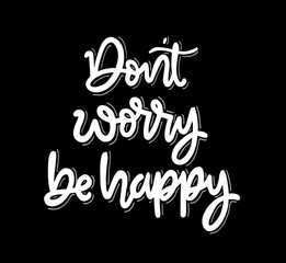 Modern vector lettering. Inspirational hand lettered quote for wall poster. Printable calligraphy phrase. T-shirt print design. Dont worry be happy
