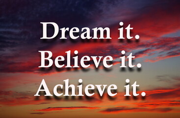 Dream it. Believe it. Achieve it. Motivation quotes. Inspirational quote with sunset sky. Business...