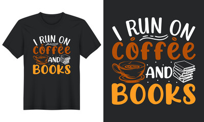 I Run On Coffee & Books T-Shirt Design, Perfect for t-shirt, posters, greeting cards, textiles, and gifts.
