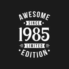 Born in 1985 Awesome since Retro Birthday, Awesome since 1985 Limited Edition