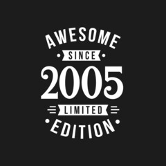 Born in 2005 Awesome since Retro Birthday, Awesome since 2005 Limited Edition