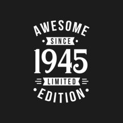 Born in 1945 Awesome since Retro Birthday, Awesome since 1945 Limited Edition