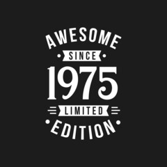 Born in 1975 Awesome since Retro Birthday, Awesome since 1975 Limited Edition