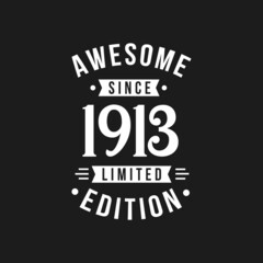 Born in 1913 Awesome since Retro Birthday, Awesome since 1913 Limited Edition