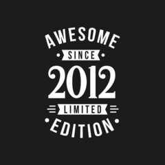 Born in 2012 Awesome since Retro Birthday, Awesome since 2012 Limited Edition