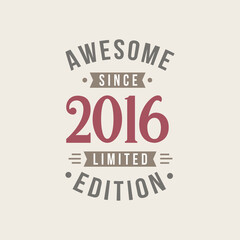 Awesome since 2016 Limited Edition. 2016 Awesome since Retro Birthday