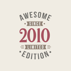 Awesome since 2010 Limited Edition. 2010 Awesome since Retro Birthday