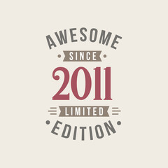 Awesome since 2011 Limited Edition. 2011 Awesome since Retro Birthday