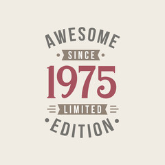 Awesome since 1975 Limited Edition. 1975 Awesome since Retro Birthday
