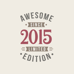 Awesome since 2015 Limited Edition. 2015 Awesome since Retro Birthday