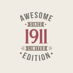 Awesome since 1911 Limited Edition. 1911 Awesome since Retro Birthday