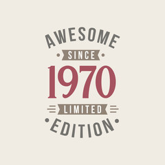 Awesome since 1970 Limited Edition. 1970 Awesome since Retro Birthday