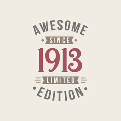Awesome since 1913 Limited Edition. 1913 Awesome since Retro Birthday
