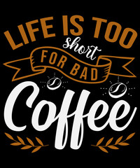 Life is too short for bad coffee T-shirt design