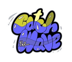 Catch the wave motivational quote Surfing theme hand drawn lettering in graffiti style.