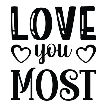 Love you most, vector hand drawn lettering isolated on white background. Good for Valentine's Day designs, t-shirt design, svg vector file.EPS 10