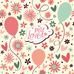 My love. Seamless ornament with flowers, hearts and balloons.