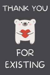 Thank you for existing greeting card with cute polar bear holding heart. Lovely cute heartwarming animal for friend