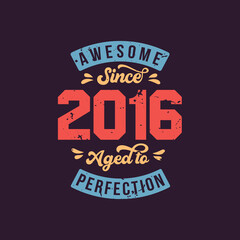 Awesome since 2016 Aged to Perfection. Awesome Birthday since 2016 Retro Vintage