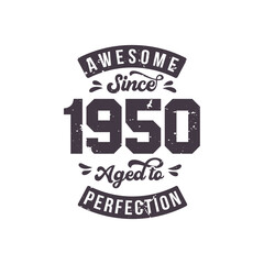 Born in 1950 Awesome Retro Vintage Birthday, Awesome since 1950 Aged to Perfection