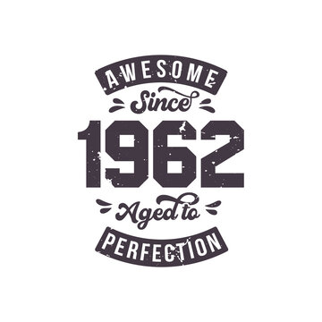 Born in 1962 Awesome Retro Vintage Birthday, Awesome since 1962 Aged to Perfection