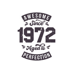 Born in 1972 Awesome Retro Vintage Birthday, Awesome since 1972 Aged to Perfection