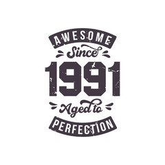 Born in 1991 Awesome Retro Vintage Birthday, Awesome since 1991 Aged to Perfection
