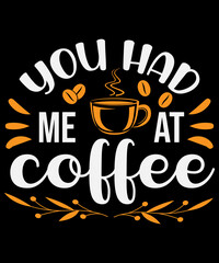 You had me at coffee T-shirt design
