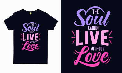 The soul cannot live without love. valentine t shirt design vector
