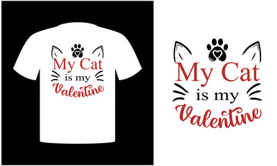 Cat Valentine - My Cat is My Valentine t-shirt design template. Cat, Love T-Shirt. Print for posters, clothes, mugs, bags, greeting cards Vector 