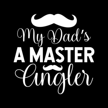 My Dad's A Master Angler Svg Design