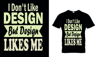 I don't  like design but design likes me