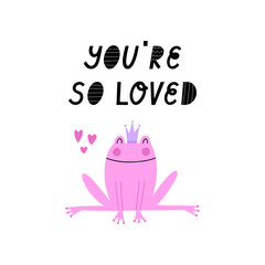 You are so loved hand-drawn vector illustration with lettering and a cute frog with a crown.