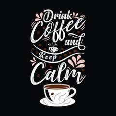 Drink Coffee and Keep Calm T shirt Design for Coffee Lovers