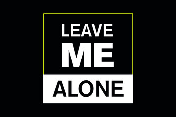 Leave Me Alone Theme/T-shirt Template/Design