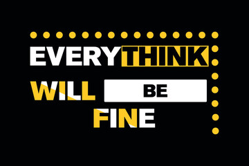 Fototapeta premium Everything Will Be Fine T-shirt Design