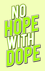 No hope with dope. T-shirt graphics, poster, slogan, vector.