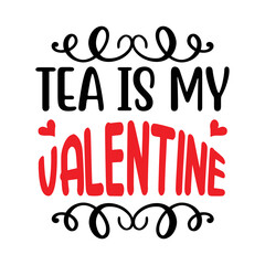 Tea is my valentine svg