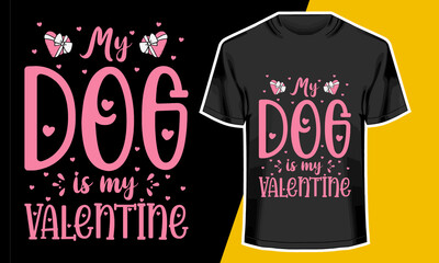 My dog is my valentine, valentine t-shirt design, Vector Artwork, T-shirt Design Idea, 