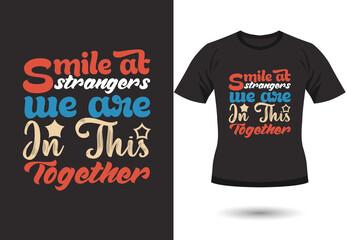 Smile at strangers we are in this together typography quote t-shirt design, Smile at strangers we are in this together  lettering with vector illustration Cinco de mayo funny hand drawn typography