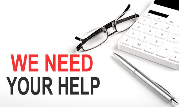WE NEED YOUR HELP Concept. Calculator,pen and glasses on the white background