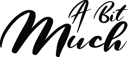 A Bit Much Beautiful Cursive Alphabetical Text idiom