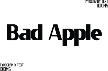 Bad Apple idiom in Bold Typographic Text Phrase