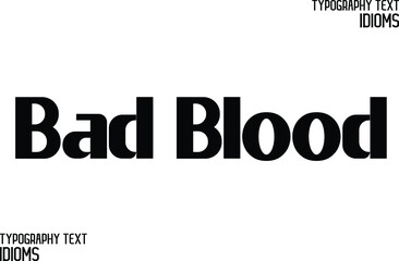 Bad Blood idiom in Bold Typographic Text Phrase
