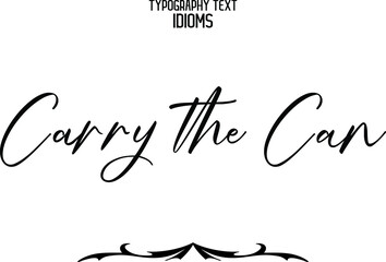 Stylish Cursive Alphabetical Text idiom  Carry the Can