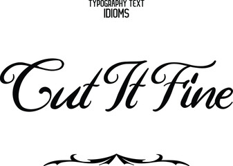 Cut It Fine Text Lettering Phrase idiom for t-shirts Ink Illustration 