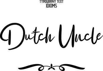 Dutch Uncle Cursive Hand Written Calligraphy Text idiom